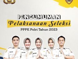 Pengumuman Pelaksanaan Seleksi PPPK Polri Tahun 2023