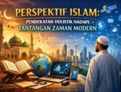Perspektif Islam : Pendekatan Holistik Hadapi Tantangan Zaman Modern